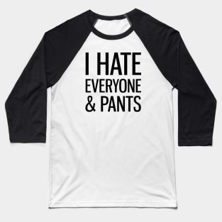 I Hate Everyone & Pants Baseball T-Shirt